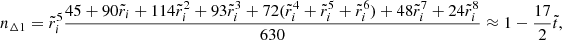 $$ \begin{aligned} n_{\Delta 1}&= \tilde{r}_{i}^{5}\frac{45+90\tilde{r}_{i}+114\tilde{r}_{i}^{2}+93\tilde{r}_{i}^{3}+72(\tilde{r}_{i}^{4}+\tilde{r}_{i}^{5}+\tilde{r}_{i}^{6})+48\tilde{r}_{i}^{7}+24\tilde{r}_{i}^{8}}{630} \approx 1-\frac{17}{2}\tilde{t}, \end{aligned} $$