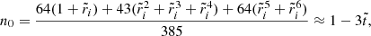 $$ \begin{aligned} n_0&=\frac{64(1+\tilde{r}_{i})+43(\tilde{r}_{i}^{2}+\tilde{r}_{i}^{3}+\tilde{r}_{i}^{4})+64(\tilde{r}_{i}^{5}+\tilde{r}_{i}^{6})}{385} \approx 1-3\tilde{t}, \end{aligned} $$