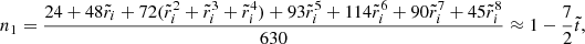 $$ \begin{aligned} n_{1}&= \frac{24+48\tilde{r}_{i}+72(\tilde{r}_{i}^{2}+\tilde{r}_{i}^{3}+\tilde{r}_{i}^{4})+93\tilde{r}_{i}^{5}+114\tilde{r}_{i}^{6}+90\tilde{r}_{i}^{7}+45\tilde{r}_{i}^{8}}{630} \approx 1-\frac{7}{2}\tilde{t}, \end{aligned} $$