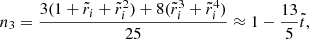 $$ \begin{aligned} n_{3}&= \frac{3(1+\tilde{r}_{i}+\tilde{r}_{i}^{2})+8(\tilde{r}_{i}^{3}+\tilde{r}_{i}^{4})}{25} \approx 1-\frac{13}{5}\tilde{t}, \end{aligned} $$