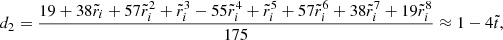 $$ \begin{aligned} d_{2}&= \frac{19+38\tilde{r}_{i}+57\tilde{r}_{i}^{2}+\tilde{r}_{i}^{3}-55\tilde{r}_{i}^{4}+\tilde{r}_{i}^{5}+57\tilde{r}_{i}^{6}+38\tilde{r}_{i}^{7}+19\tilde{r}_{i}^{8}}{175} \approx 1-4\tilde{t}, \end{aligned} $$