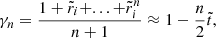 $$ \begin{aligned} \gamma _{n}=\frac{1+\tilde{r}_{i}+...+\tilde{r}_{i}^{n}}{n+1} \approx 1-\frac{n}{2}\tilde{t}, \end{aligned} $$