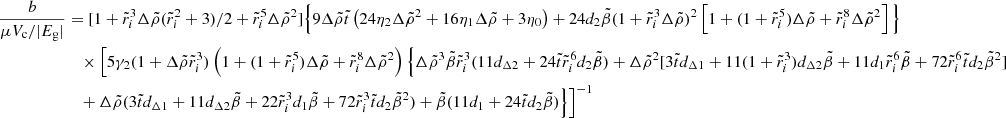 $$ \begin{aligned} \frac{b}{\mu V_{\rm c}/|E_{\rm g}|}&=[1+\tilde{r}_i^3\Delta \tilde{\rho }(\tilde{r}_i^2+3)/2+\tilde{r}_i^5\Delta \tilde{\rho }^2] \Big \{9\Delta \tilde{\rho }\tilde{t}\left(24\eta _2\Delta \tilde{\rho }^2+16\eta _1\Delta \tilde{\rho }+3\eta _0\right)+24 d_2 \tilde{\beta }(1+\tilde{r}_i^3\Delta \tilde{\rho })^2\left[1+(1+\tilde{r}_i^5)\Delta \tilde{\rho }+\tilde{r}_i^8\Delta \tilde{\rho }^2\right]\Big \} \nonumber \\&\quad \times \Big [5\gamma _2(1+\Delta \tilde{\rho }\tilde{r}_i^3)\left(1+(1+\tilde{r}_i^5)\Delta \tilde{\rho }+\tilde{r}_i^8\Delta \tilde{\rho }^2 \right) \Big \{\Delta \tilde{\rho }^3\tilde{\beta }\tilde{r}_i^3(11d_{\Delta 2}+24\tilde{t}\tilde{r}_i^6 d_2 \tilde{\beta }) +\Delta \tilde{\rho }^2[3\tilde{t} d_{\Delta 1}+11(1+\tilde{r}_i^3)d_{\Delta 2}\tilde{\beta }+11 d_1\tilde{r}_i^6\tilde{\beta }+72\tilde{r}_i^6\tilde{t} d_2\tilde{\beta }^2] \nonumber \\&\quad +\Delta \tilde{\rho }(3\tilde{t} d_{\Delta 1}+11d_{\Delta 2}\tilde{\beta }+22\tilde{r}_i^3d_1\tilde{\beta }+72\tilde{r}_i^3\tilde{t} d_2\tilde{\beta }^2)+\tilde{\beta }(11 d_1+24\tilde{t} d_2\tilde{\beta })\Big \} \Big ]^{-1} \end{aligned} $$