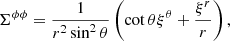 $$ \begin{aligned} \Sigma ^{\phi \phi }&= \frac{1}{r^{2}\sin ^{2}\theta }\left(\cot \theta \xi ^{\theta }+\frac{\xi ^{r}}{r}\right), \end{aligned} $$