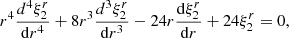 $$ \begin{aligned} r^{4}\frac{d^{4}\xi ^{r}_{2}}{\mathrm{d}r^4}+8r^{3}\frac{d^{3}\xi ^{r}_{2}}{\mathrm{d}r^3}-24r\frac{\mathrm{d}\xi ^{r}_{2}}{\mathrm{d}r}+24\xi _{2}^{r}=0, \end{aligned} $$