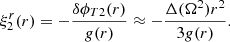 $$ \begin{aligned} \xi ^r_2(r)=-\frac{\delta \phi _{T2}(r)}{g(r)}\approx -\frac{\Delta (\Omega ^2)r^2}{3g(r)}. \end{aligned} $$