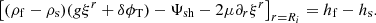 $$ \begin{aligned} \left[(\rho _{\rm f}-\rho _{\rm s})(g\xi ^r+\delta \phi _{\rm T})-\Psi _{\rm sh}-2\mu \partial _r\xi ^r\right]_{r=R_i}=h_{\rm f}-h_{\rm s}. \end{aligned} $$