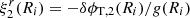 $ \xi^r_2(R_i)=-\delta\phi_{{\rm T},2}(R_i)/g(R_i) $