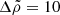 $ \Delta\tilde{\rho}=10 $