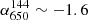 $ \alpha_{650}^{144}\sim-1.6 $