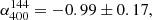 $ \alpha_{400}^{144}=-0.99\pm0.17, $