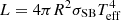 $ L=4\pi R^{2}{\sigma_{\mathrm{SB}}T_{\mathrm{eff}}^{4}} $