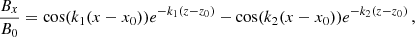 $$ \begin{aligned} \frac{B_{x}}{B_{0}}&=\cos (k_{1}(x-x_{0}))e^{-k_{1}(z-z_{0})}- \cos (k_{2}(x-x_{0}))e^{-k_{2}(z-z_{0})} \, , \end{aligned} $$