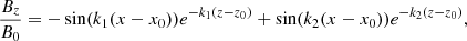 $$ \begin{aligned} \frac{B_{z}}{B_{0}}&=-\sin (k_{1}(x-x_{0}))e^{-k_{1}(z-z_{0})}+ \sin (k_{2}(x-x_{0}))e^{-k_{2}(z-z_{0})}, \end{aligned} $$