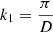 $ k_{1}=\frac{\pi}{D} $