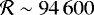 $\mathcal{R} \sim 94\,600$