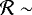 $\mathcal{R} \sim$