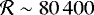 $\mathcal{R} \sim 80\,400$