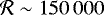 $\mathcal{R} \sim 150\,000$