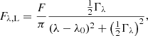 $$ \begin{aligned} F_{\rm \lambda ,L} = \frac{F}{\pi } \frac{\frac{1}{2}\Gamma _{\lambda }}{(\lambda - \lambda _{0})^{2}+\left(\frac{1}{2}\Gamma _{\lambda }\right)^{2}}, \end{aligned} $$