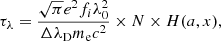 $$ \begin{aligned} \tau _{\lambda } = \frac{\sqrt{\pi } e^{2} f_{i} \lambda ^{2}_{0}}{\Delta \lambda _{\rm D} m_{\rm e} c^{2}} \times N \times H(a,x), \end{aligned} $$