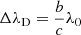 $ \Delta \lambda_{\mathrm{D}} = \frac{b}{c}\lambda_{0} $