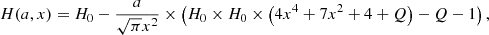 $$ \begin{aligned} H(a,x) = H_{0} - \frac{a}{\sqrt{\pi }x^2} \times \left(H_0 \times H_0 \times \left(4x^4+7x^2+4+Q\right)-Q-1\right), \end{aligned} $$