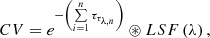 $$ \begin{aligned} CV = e^{-\left(\sum \limits _{i=1}^{n}\tau _{\tau _{\lambda ,n}}\right)} \circledast LSF\left(\lambda \right), \end{aligned} $$