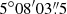 $ 5^\circ 08^{\prime}03{{\overset{\prime\prime}{.}}}5 $