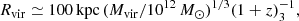 $$ \begin{aligned} R_{\mathrm{vir}} \simeq 100\,\mathrm{kpc}\,(M_{\mathrm{vir}}/10^{12}\,{M_{\odot }})^{1/3} (1+z)_{3}^{-1}, \end{aligned} $$