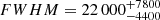 $ FWHM=22\,000^{+7800}_{-4400} $