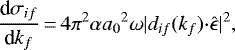 \begin{equation*}\frac{\textrm{d}\sigma_{if}}{\textrm{d}k_f} \,{=}\,4{\pi}^2\alpha {a_0}^2\omega|d_{if}(k_f){\cdot} \hat{\mathbf{\epsilon}}|^2, ~~~~\end{equation*}