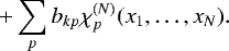 \begin{equation*}+ \sum_p b_{kp}\chi_p^{(N)}(x_1,\ldots,x_N). ~~~~\end{equation*}
