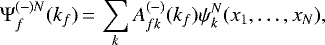 \begin{equation*}\Psi_f^{(-)N}(k_f)\,{=}\,\sum_k A_{fk}^{(-)}(k_f) \psi_k^N(x_1,\ldots,x_N), ~~~~\end{equation*}
