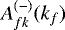 $A_{fk}^{(-)}(k_f)$