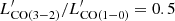 $ L^\prime_\mathrm{CO(3{-}2)}/L^\prime_\mathrm{CO(1{-}0)}=0.5 $
