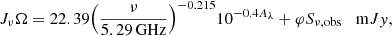 $$ \begin{aligned} J_{\nu } \Omega = 22.39 \Bigl ({{\nu }\over {5.29\,{\mathrm{GHz} }}}\Bigr )^{-0.215} 10^{-0.4 A_{\lambda }} + \varphi S_{\nu ,\mathrm{obs}} \;\;\; {\mathrm{m} Jy}, \end{aligned} $$