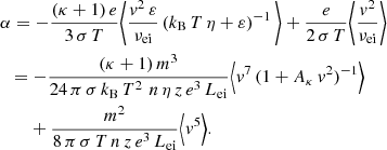 $$ \begin{aligned}&\alpha = - \frac{(\kappa + 1)\,e}{3\,\sigma \,T} \Bigg \langle \frac{{ v}^2\,\varepsilon }{\nu _\mathrm{ei} } \left(k_\mathrm{B} \,T\,\eta + \varepsilon \right)^{-1} \Bigg \rangle + \frac{e}{2\,\sigma \,T} \Bigg \langle \frac{{ v}^2}{\nu _\mathrm{ei} } \Bigg \rangle \nonumber \\&\ \ = -\frac{(\kappa + 1)\,m^3}{24\,\pi \,\sigma \,k_\mathrm{B} \,T^2\,\,n\,\eta \,z\,e^3\,L_\mathrm{ei} } \Big \langle { v}^7\, (1 + A_\kappa \,{ v}^2)^{-1} \Big \rangle \nonumber \\&\qquad + \frac{m^2}{8\,\pi \,\sigma \,T\,n\,z\,e^3\,L_\mathrm{ei} } \Big \langle { v}^5 \Big \rangle . \end{aligned} $$