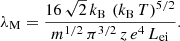 $$ \begin{aligned} \lambda _\mathrm{M} = \frac{16\,\sqrt{2}\,k_\mathrm{B} \,\left(k_\mathrm{B} \,T \right)^{5/2}}{m^{1/2}\,\pi ^{3/2}\,z\,e^4\,L_\mathrm{ei} }. \end{aligned} $$