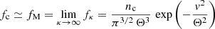 $$ \begin{aligned} f_{\rm c} \simeq f_{\rm M} = \lim _{\kappa \rightarrow \infty } f_\kappa = \frac{n_{\rm c}}{\pi ^{3/2}\,\Theta ^3}\,\exp \left(- \frac{{ v}^2}{\Theta ^2} \right) \end{aligned} $$