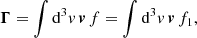 $$ \begin{aligned} \boldsymbol{\Gamma } = \int \mathrm{d} ^3{ v}\,\boldsymbol{v}\,f = \int \mathrm{d} ^3{ v}\,\boldsymbol{v}\,f_1, \end{aligned} $$