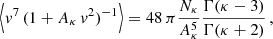 $$ \Big \langle v^7\, (1 + A_{\kappa} \,v^2)^{-1} \Big \rangle = 48\,\pi \frac{N_\kappa }{A_\kappa ^5} \frac{\Gamma (\kappa - 3)}{\Gamma (\kappa + 2)}\,, $$