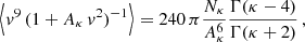 $$ \begin{aligned} \Big \langle v^9\, (1 + A_\kappa \,v^2)^{-1} \Big \rangle&= 240\,\pi \frac{N_\kappa }{A_\kappa ^6} \frac{\Gamma (\kappa - 4)}{\Gamma (\kappa + 2)}\,, \end{aligned} $$