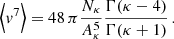 $$ \begin{aligned} \Big \langle v^7 \Big \rangle&= 48\,\pi \frac{N_\kappa }{A_\kappa ^5} \frac{\Gamma (\kappa - 4)}{\Gamma (\kappa + 1)}\,.\end{aligned} $$