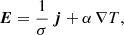 $$ \begin{aligned}&\boldsymbol{E} = \frac{1}{\sigma }\,\boldsymbol{j} + \alpha \,\nabla T, \end{aligned} $$