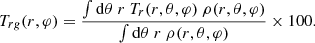 $$ \begin{aligned} T_{rg}(r,\varphi ) = \frac{\int \mathrm{d}\theta \ r\ T_r(r,\theta ,\varphi )\ \rho (r,\theta ,\varphi )}{\int \mathrm{d}\theta \ r\ \rho (r,\theta ,\varphi )} \times 100. \end{aligned} $$
