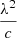 $ \frac{\lambda^2}{c} $