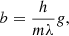 $$ \begin{aligned} b = \frac{h}{m \lambda } { g}, \end{aligned} $$