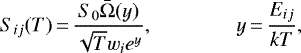 \begin{equation*}S_{ij}{(T)}\,{=}\,\frac{S_0 \bar{\Omega}{(y)}}{\sqrt{T} w_i e^y}, \qquad \qquad y\,{=}\,\frac{E_{ij}}{kT},\end{equation*}