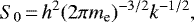 \begin{equation*}S_0\,{=}\,h^2 (2 \pi m_{\textrm{e}})^{-3/2} k^{-1/2},\end{equation*}